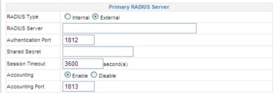 Primary RADIUS Server RADIUS Type Internal External RADIUS Server Authentication Port 1812 Shared Secret Session Timeout 3600 second(s) Accounting Enable Disable Accounting Port 1813