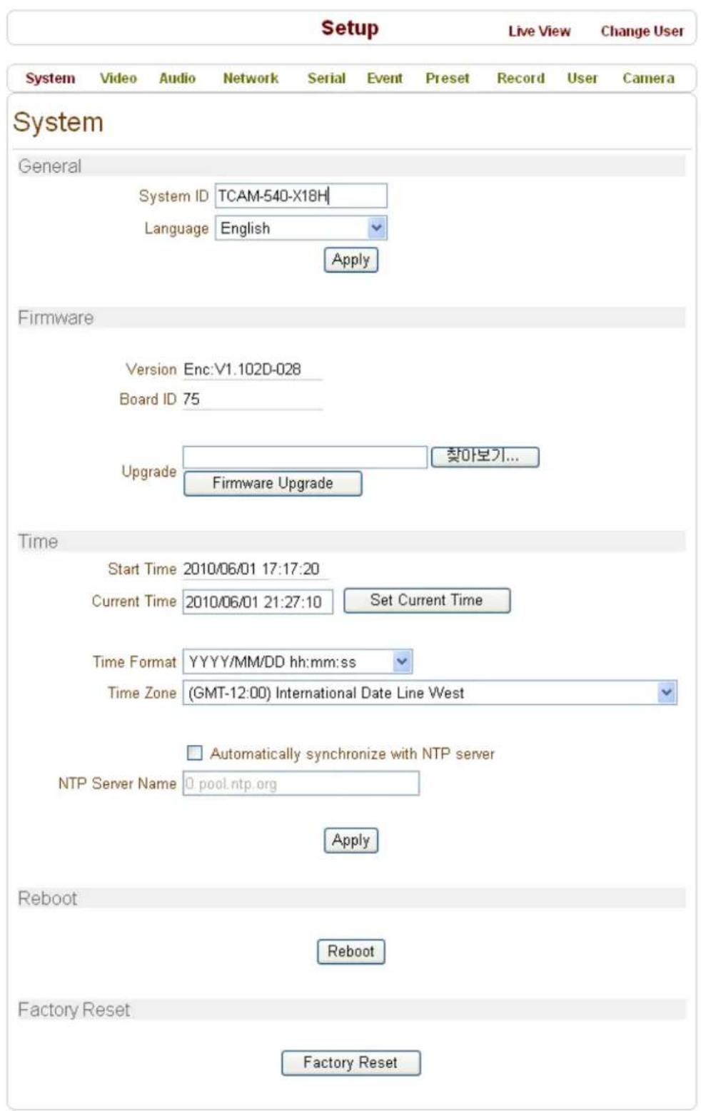 Setup Live View Change User System Video Audio Network Serial Event Preset Record User Camera System General System ID TCAM-540-X18H Language English Apply Firmware Version Enc:V1.102D-028 Board ID 75 Upgrade Firmware Upgrade Time Start Time 2010/06/01 17:17:20 Current Time 2010/06/01 21:27:10 Set Current Time Time Format YYYY/MM/DD hh:mm:ss Time Zone (GMT-12:00) International Date Line West NTP Server Name 0.pool.ntp.org Apply Reboot Reboot Factory Reset Factory Reset