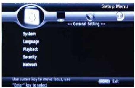Setup Menu --- General Setting --- System Language Playback Security Network Use cursor key to move focus, use "Enter" key to select MORE Exit