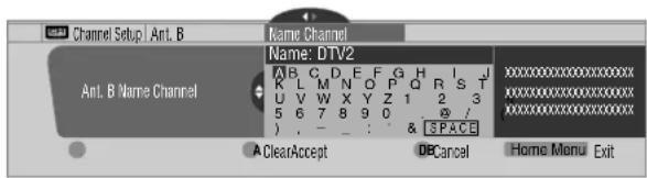 Channel Setup | Ant. B Name Channel Ant. B Name Channel Name: DTV2 A B C D E F G H I J K L M N O P Q R S T U V W X Y Z 1 2 3 5 6 7 8 9 0 ) , - : ' & SPACE A ClearAccept DECancel Home Monu Exit