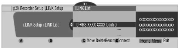 Recorder Setup iLINK Setup iLINK List i.LINK Setup i.LINK List D-VHS XXXX XXXX Control Home Menu Exit