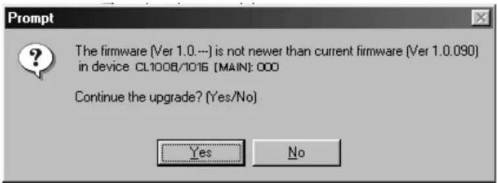 Prompt The firmware (Ver 1.0.--) is not newer than current firmware (Ver 1.0.090) in device CL1008/1016 [MAIN]: 000 Continue the upgrade? (Yes/No) Yes No