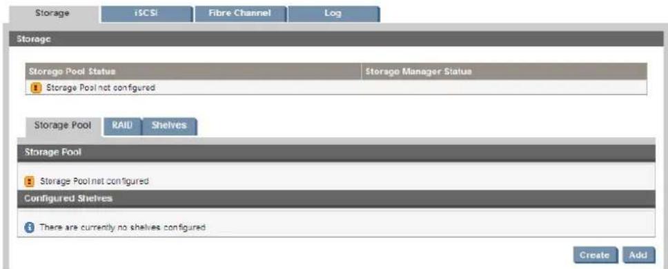Storage i$CSI Fibre Channel Log Storage Storage Pool Status Storage Manager Status Storage Pool not configured Storage Pool RAID Shelves Storage Pool Storage Pool not configured Configured Shelves There are currently no shelves configured Create Add