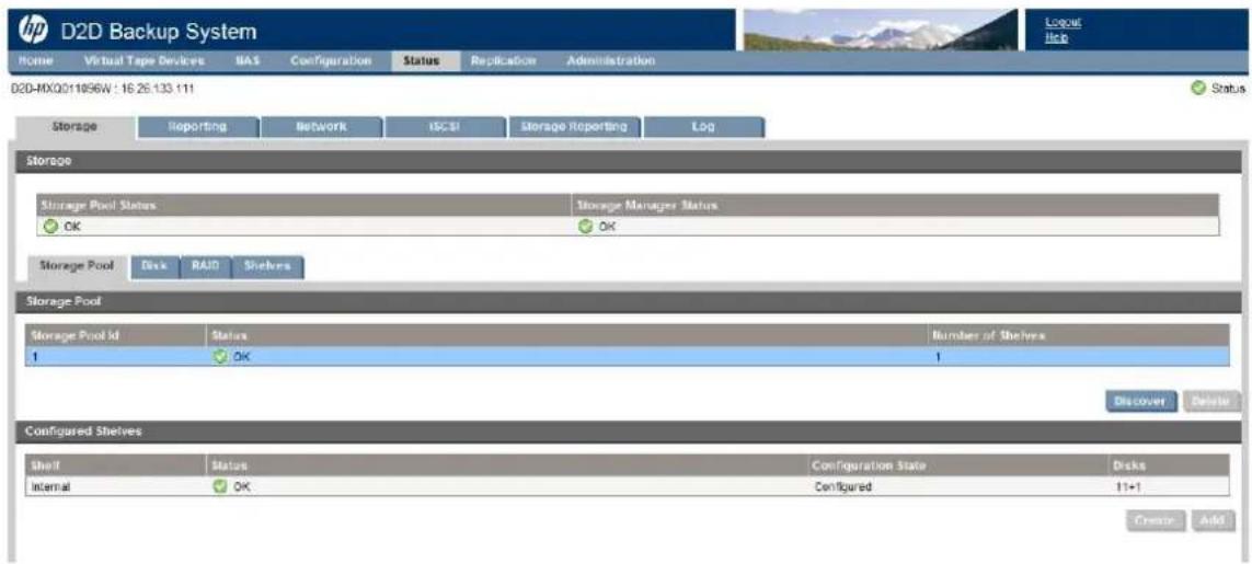 D2D-MXQ011056W : 16 26:133.111 Storage Reporting Network ISCSI Storage Reporting Log Storage Storage Pool Status Storage Manager Status OK OK Storage Pool Disk RAID Shelbers Storage Pool Storage Pool Id Status Number of Shelves 1 OK 1 Discover Delete Configured Shelves Shelf Status Configuration State Disks Internal OK Configured 1+1 Create Add