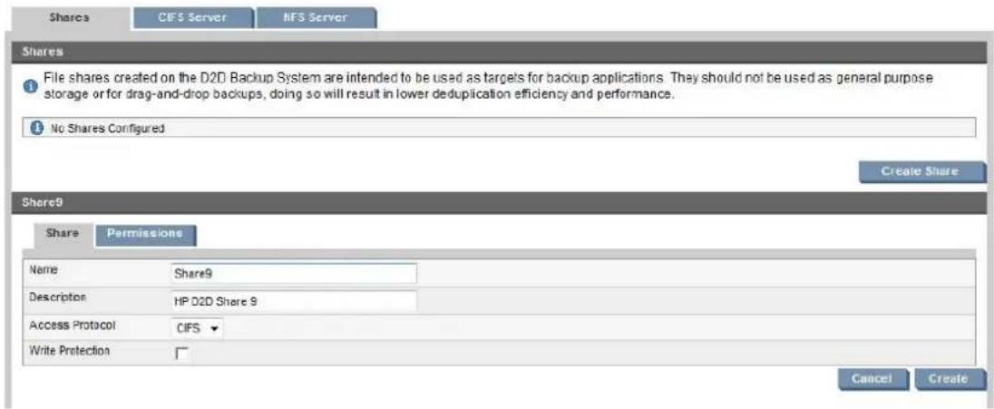 Shares CIFS Server NFS Server Shares File shares created on the D2D Backup System are intended to be used as targets for backup applications. They should not be used as general purpose storage or for drag-and-drop backups, doing so will result in lower deduplication efficiency and performance. No Shares Configured Create Share Share9 Share Permissions Name Share9 Descriptor HP D2D Share 9 Access Protocol CIFS Write Protection Cancel Create