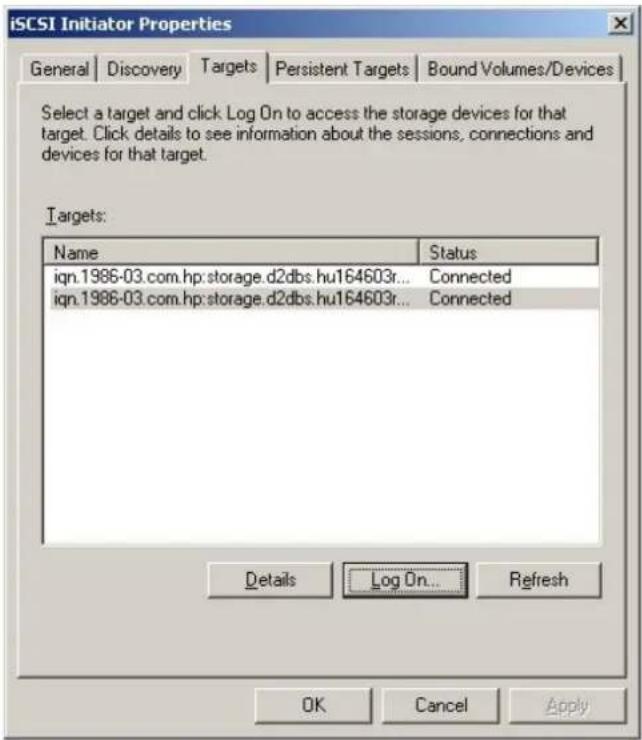iSCSI Initiator Properties General | Discovery | Targets | Persistent Targets | Bound Volumes/Devices Select a target and click Log On to access the storage devices for that target. Click details to see information about the sessions, connections and devices for that target. Targets: Name Status iqn.1986-03.com.hp:storage.d2dbs.hu164603r... Connected iqn.1986-03.com.hp:storage.d2dbs.hu164603r... Connected Details Log On... Refresh OK Cancel Apply