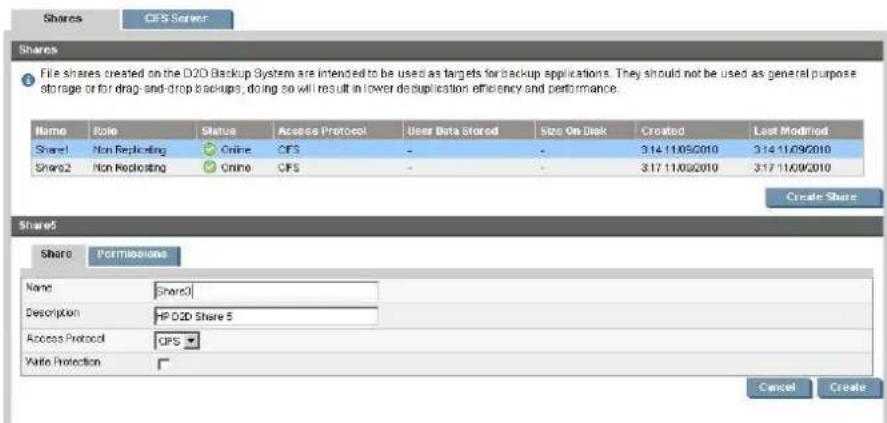 Shares CFS Server Shares File shares created on the D2D Backup System are intended to be used as targets for backup applications. They should not be used as general purpose storage or for drag-and-drop backups, doing so will result in lower duplication efficiency and performance. Name Role Status Access Protocol User Data Stored Size On Disk Croated Lost Modified Share1 Non Reflicting Online CFS - - 3.14 11/09/2010 3.14 11/09/2010 Share2 Non Reflicting Online CFS - - 3.17 11/09/2010 3.17 11/09/2010 Create Share Share5 Share Permissions Name Share3 Description HP D2D Share 5 Access Protocol CFS Write Protection Cancel Create