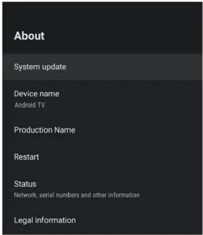 About System update Device name Android TV Production Name Restart Status Network, serial numbers and other information Legal information