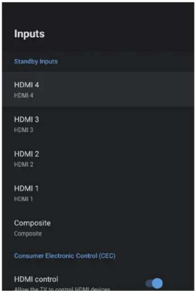 Inputs Standby Inputs HDMI 4 HDMI 4 HDMI 3 HDMI 3 HDMI 2 HDMI 2 HDMI 1 HDMI 1 Composite Composite Consumer Electronic Control (CEC) HDMI control Allow the TV to control HDMI devices