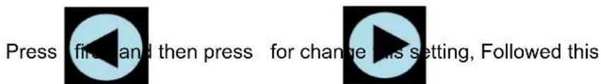 Press fire and then press for change this setting, Followed this