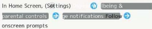 In Home Screen, (Settings) Ibeing & parental controls change notifications Follow onscreen prompts