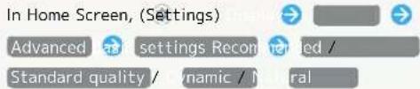 In Home Screen, (Settings) Advanced settings Recommended / Standard quality / dynamic / Normal
