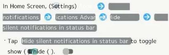 In Home Screen, (Settings) notifications ications Adv hide silent notifications in status bar Tap Hide silent notifications in status bar to toggle show ( Hide ( ).