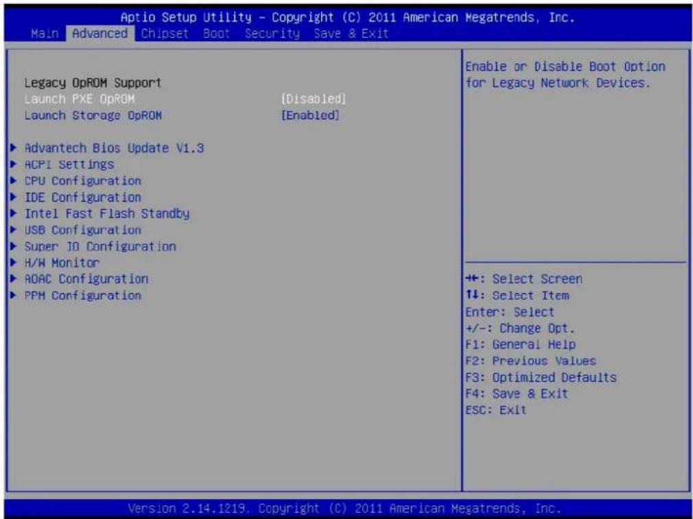 Aptio Setup Utility - Copyright (C) 2011 American Megatrends, Inc. Main Advanced Chipset Boot Security Save & Exit Legacy OpROM Support Launch PXE OpROM [Disabled] Launch Storage OpROM [Enabled] ► Advantech Bios Update V1.3 ► ACPI Settings ► CPU Configuration ► IDE Configuration ► Intel Fast Flash Standby ► USB Configuration ► Super IO Configuration ► H/W Monitor ► AOAC Configuration ► PPM Configuration Enable or Disable Boot Option for Legacy Network Devices. +: Select Screen 1↓: Select Item Enter: Select +/-: Change Opt. F1: General Help F2: Previous Values F3: Optimized Defaults F4: Save & Exit ESC: Exit Version 2.14.1219. Copyright (C) 2011 American Megatrends, Inc.
