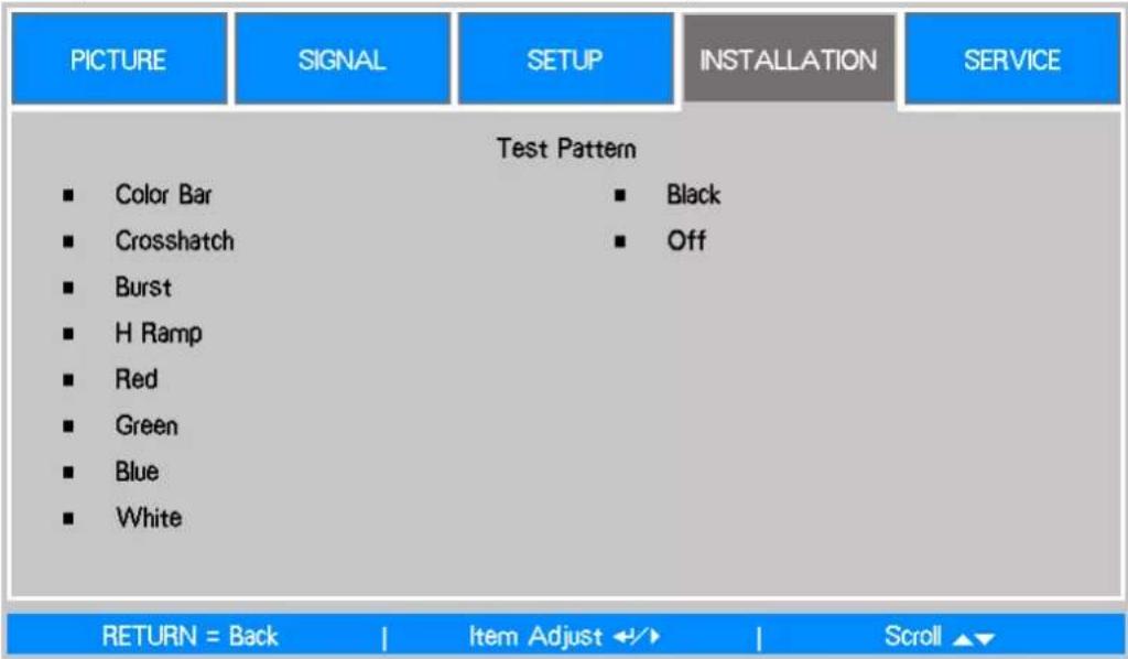 PICTURE SIGNAL SETUP INSTALLATION SERVICE Test Pattern ■ Color Bar ■ Crosshatch ■ Burst ■ H Ramp ■ Red ■ Green ■ Blue ■ White ■ Black ■ Off RETURN = Back | Item Adjust ↩ ↗ | Scroll ▲▼