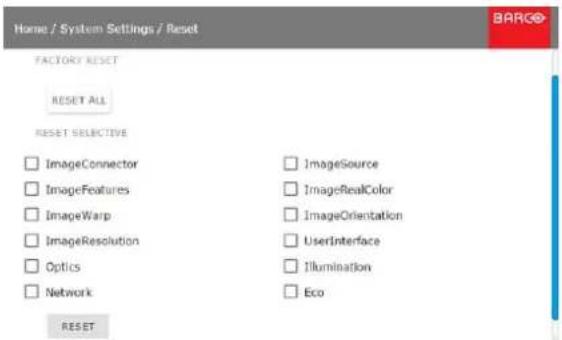 Home / System Settings / Reset FACTORY RESET RESET ALL RESET SELECTIVE ImageConnector ImageFeatures ImageWarp ImageResolution Optics Network ImageSource ImageRealColor ImageOrientation UserInterface Illumination Eco RESET