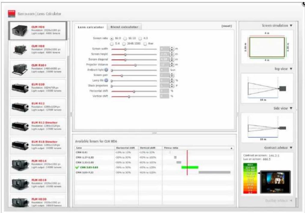 Barco.com | Lens Calculator CLM HD6 Resolution: 1920x1080 px Light output: 4000 lenses CLM HD8 Resolution: 1920x1080 px Light output: 4000 lenses CLM R10+ Resolution: 2400x4050 px Light output: 35000 lenses ELM G10 Resolution: 3420x769 px Light output: 35000 lenses ELM R12 Resolution: 1280x1024 px Light output: 12500 lenses ELM R12 Director Resolution: 1280x1024 px Light output: 12500 lenses ELM R18 Director Resolution: 1280x1024 px Light output: 12500 lenses FLM HD14 Resolution: 1920x1080 px Light output: 54000 lenses FLM HD18 Resolution: 1920x1080 px Light output: 55000 lenses FLM HD20 Resolution: 1920x1080 px Light output: 26000 lenses Lens calculator Blend calculator [reset] Screen ratio 16:9 16:10 4:3 5:4 26:48:1080 Free Screen width m Screen height m Screen aperture m Projector distance m Ambient light Lux Screen gain % Lamp lift % Stack projectors F Horizontal shift % Vertical shift % Vertical shift Throw ratio CWR 0.81 +10% to 10% -10% to 10% CWR 1.37-1.82 -30% to 30% -80% to 100% CWR 3.33-3.93 -50% to 35% -80% to 100% ✓CWR 3.63-3.85 -30% to 35% -85% to 125% CWR 3.83-3.33 -30% to 35% -85% to 125% Available lenses for CLM HD6 Lens Horizontal shift Vertical shift Throw ratio 4.931 207-462 26-333 26-463 26-533 26-633 26-733 Contrast on screen: 146.7.1 Lux on screen: 666.5 Quelay diffus