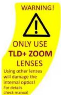 WARNING! ! ONLY USE TLD+ ZOOM LENSSES Using other lenses will damage the internal optics! For details check manual