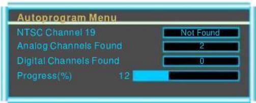 Autoprogram Menu NTSC Channel 19 Analog Channels Found Digital Channels Found Progress(%) 12 Not Found 2 0