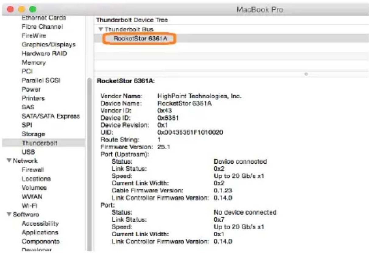 MacBook Pro Ethernet Cards Fibre Channel FireWire Graphics/Displays Hardware RAID Memory PCI Parallel SGSI Power Printers SAS SATA/SATA Express SPI Storage Thunderbolt1 USB ▼ Network Firewall Locations Volumes WWAN Wi-Fi ▼ Software Accessibility Applications Components Developer Thunderbolt Device Tree ▼ Thunderbolt Bus RocketStor 6361A RocketStor 6361A: Vendor Name: HighPoint Technologies, Inc. Device Name: RocketStor 6361A Vendor ID: 0x43 Device ID: 0x6361 Device Revision: 0x1 UID: 0x00438361F1010020 Route String: 1 Firmware Version: 25.1 Port (Upstream): Status: Device connected Link Status: 0x2 Speed: Up to 20 Gb/s x1 Current Link Width: 0x2 Cable Firmware Version: 0.1.23 Link Controller Firmware Version: 0.14.0 Port: Status: No device connected Link Status: 0x7 Speed: Up to 20 Gb/s x1 Current Link Width: 0x1 Link Controller Firmware Version: 0.14.0