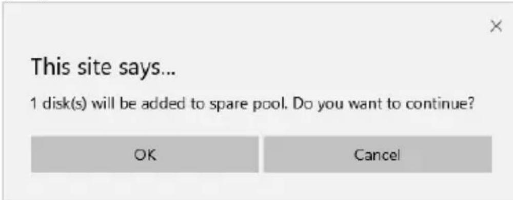 This site says... 1 disk(s) will be added to spare pool. Do you want to continue? OK Cancel