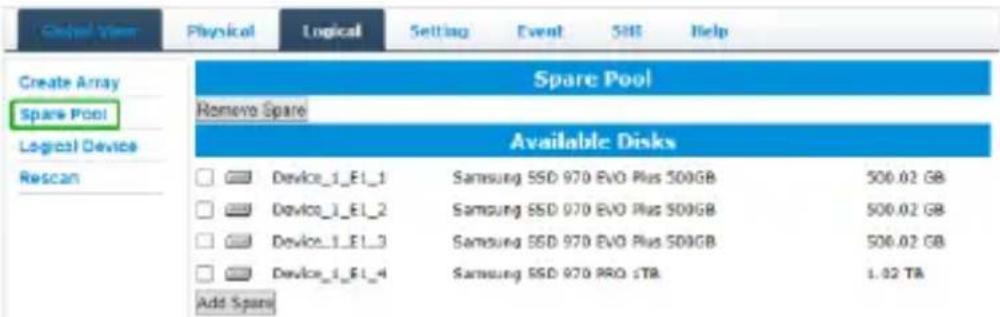 Global View Physical Logical Setting Event SHI Help Create Array Spare Pool Logical Device Rescan Spare Pool Remove Spare Available Disks Device_1_E1_1 Samsung SSD 970 EVO Plus 500GB 500.02 GB Device_1_E1_2 Samsung SSD 970 EVO Plus 500GB 500.02 GB Device_1_E1_3 Samsung SSD 970 EVO Plus 500GB 500.02 GB Device_1_E1_4 Samsung SSD 970 PRO sTB 1.02 TB Add Spare