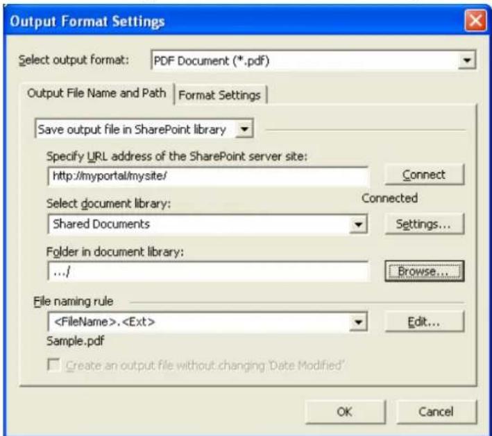 Output Format Settings Select output format: PDF Document (*.pdf) Output File Name and Path | Format Settings | Save output file in SharePoint library Specify URL address of the SharePoint server site: http://myportal/mysite/ Connect Select document library: Connected Shared Documents Settings... Folder in document library: .../ Browse... File naming rule , Edit... Sample.pdf Create an output file without changing 'Date Modified' OK Cancel