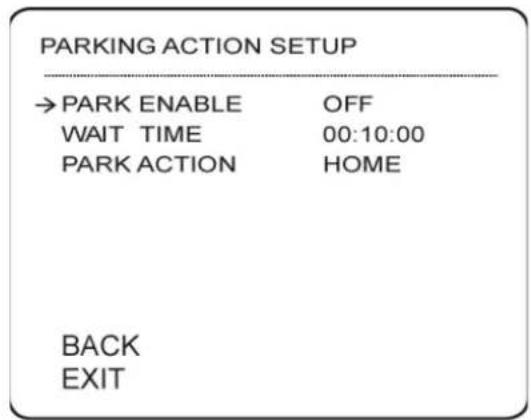 PARKING ACTION SETUP →PARK ENABLE OFF WAIT TIME 00:10:00 PARK ACTION HOME BACK EXIT