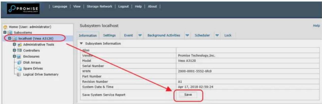 PROMISE TECHNOLOGY Language View Storage Network Logout Help About | Home (User: administrator) Subsystems localhost (Vess A3120) Administrative Tools Controllers Enclosures Disk Arrays Spare Drives Logical Drive Summary Subsystem localhost Information Settings Event Background Activities Scheduler Lock Subsystem Information Alias Vendor Promise Technology,Inc. Model Vess A3120 Serial Number WWN 2000-0001-5552-6fc0 Part Number Revision Number A1 System Date & Time Apr 17, 2018 02:59:24 Save System Service Report Save