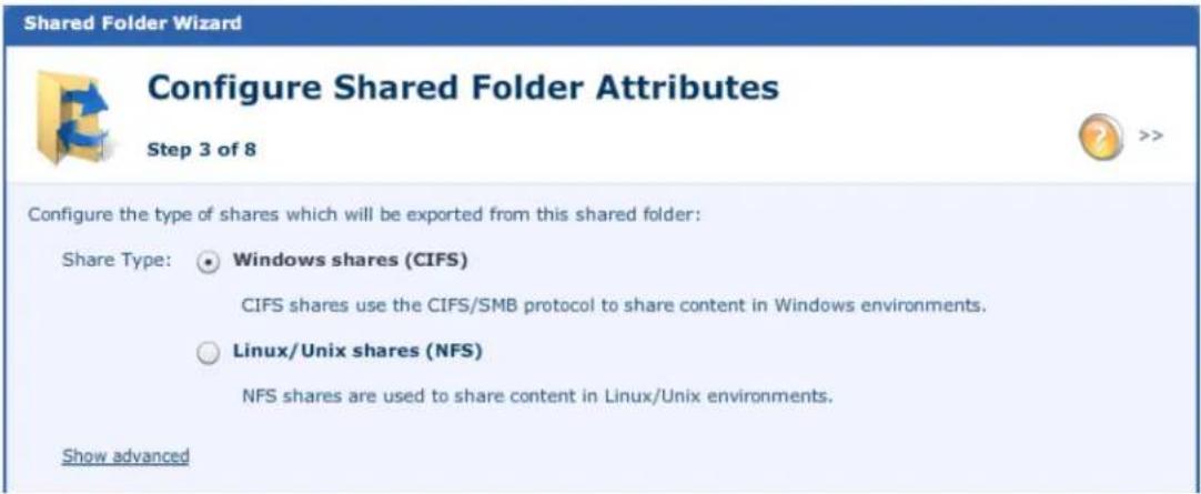 Shared Folder Wizard Configure Shared Folder Attributes Step 3 of 8 Configure the type of shares which will be exported from this shared folder: Share Type: Windows shares (CIFS) CIFS shares use the CIFS/SMB protocol to share content in Windows environments. Linux/Unix shares (NFS) NFS shares are used to share content in Linux/Unix environments. Show advanced