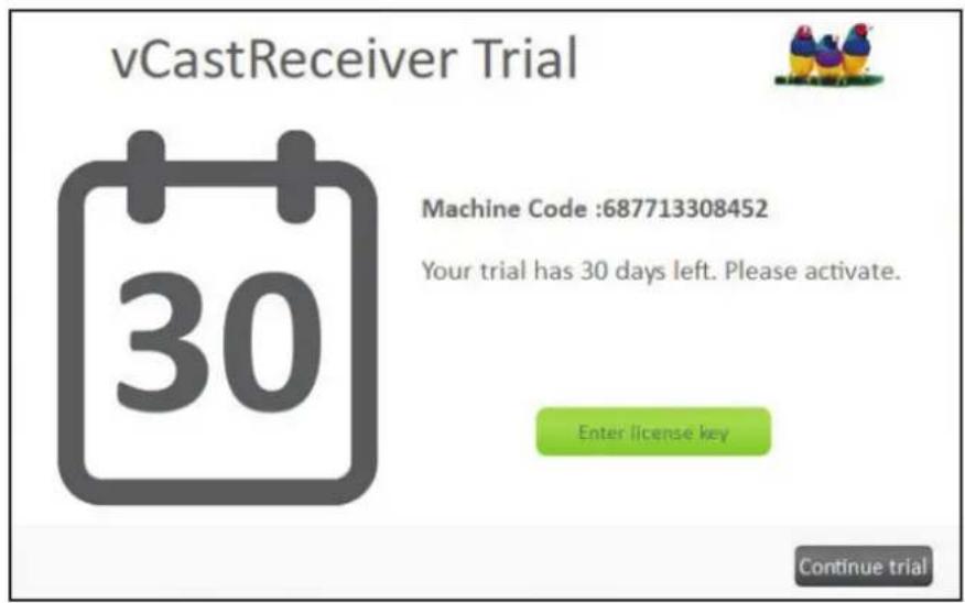 vCastReceiver Trial 30 Machine Code :687713308452 Your trial has 30 days left. Please activate. Enter license key Continue trial