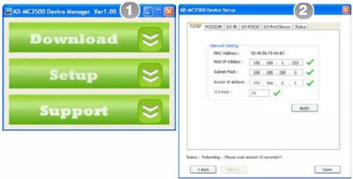 KD-MC7500 Device Manager. Var1.00 Download Setup Support KD-MC7500 Device Setup TCP/IP RS232/IR UO IR UO-RS232 UO-Port/Sensor Status Network Setting MNC Address: 00-45-56-76-98-BC Host IP Address: 152, 168, 0, 222 Subset Mark: 288, 288, 288, 0 Rackup IP Address: 152, 168, 0, 1 TCP Port: 23 Apply Status: Approaching...Please wait around 10 seconds(1) d Back Start Date Done