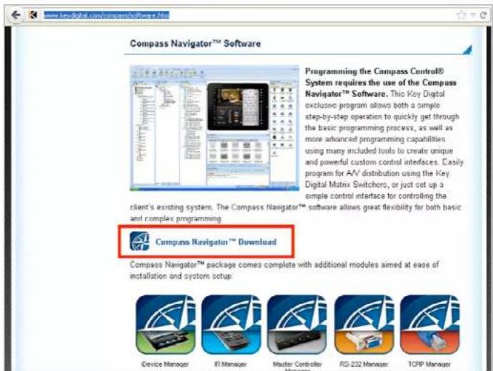 www.keydigital.com/compasssoftware.htm Compass Navigator™ Software Programming the Compass Control® System requires the use of the Compass Navigator™ Software. Thio Key Digital exclusive program allows both a simple step-by-step operation to quickly get through the basic programming process, as well as more advanced programming capabilities using many included tools to create unique and powerful custom control interfaces. Easily program for A/V distribution using the Key Digital Matrix Switchero, or just cut up a simple control interface for controlling the client's existing system. The Compass Navigator™ software allows great flexibility for both basic and complete programming Compass Navigator™ Download Compass Navigator™ package comes complete with additional modules aimed at ease of installation and system setup: Device Manager RI Manager Master Controller RS-232 Manager TCPB Manager