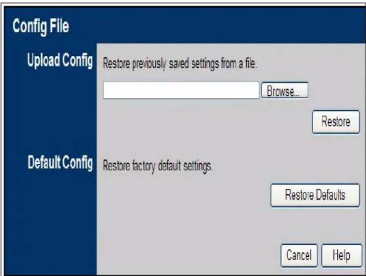 Config File Upload Config Restore previously saved settings from a file. Browse... Restore Default Config Restore factory default settings. Restore Defaults Cancel Help