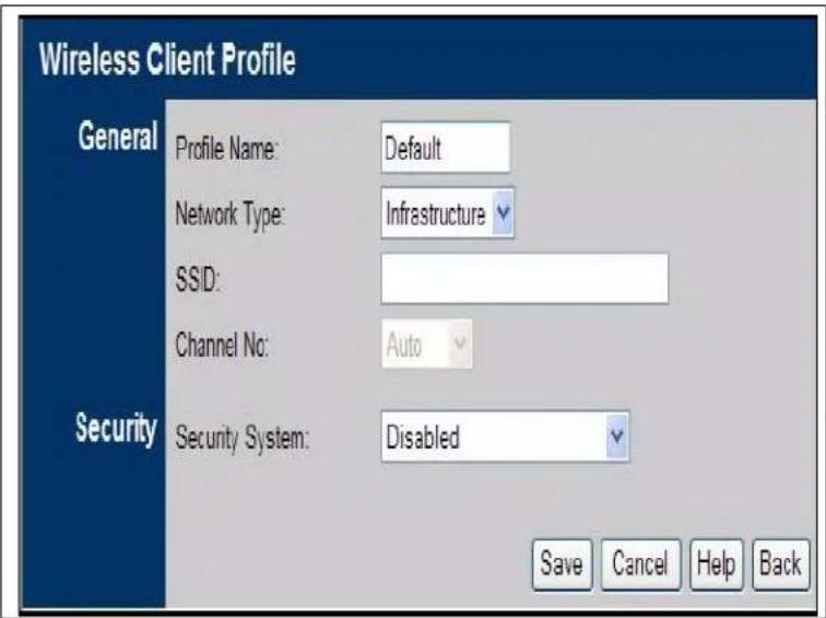 Wireless Client Profile General Profile Name: Default Network Type: Infrastructure SSD: Channel No: Auto Security Security System: Disabled Save Cancel Help Back