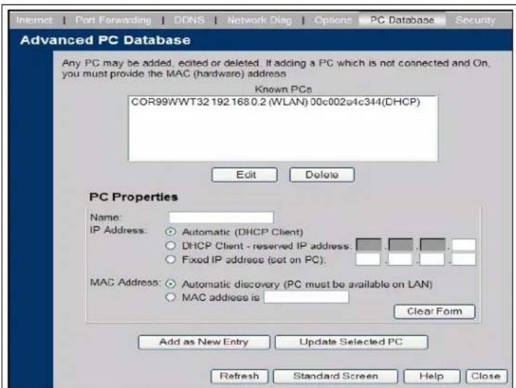 Internet | Port Forwarding | DDNS | Network Diag | Options | PC Database | Security Advanced PC Database Any PC may be added, edited or deleted. If adding a PC which is not connected and On, you must provide the MAC (hardware) address Known PCs COR99WWT32 192 168.0.2 (WLAN) 00c002e4c344(DHCP) Edit Delete PC Properties Name: IP Address: ○ Automatic (DHCP Client) ○ DHCP Client - reserved IP address: _________ ○ Fixed IP address (set on PC): _________ MAC Address: ○ Automatic discovery (PC must be available on LAN) ○ MAC address is _________ Clear Form Add as New Entry Update Selected PC Refresh Standard Screen Help Close