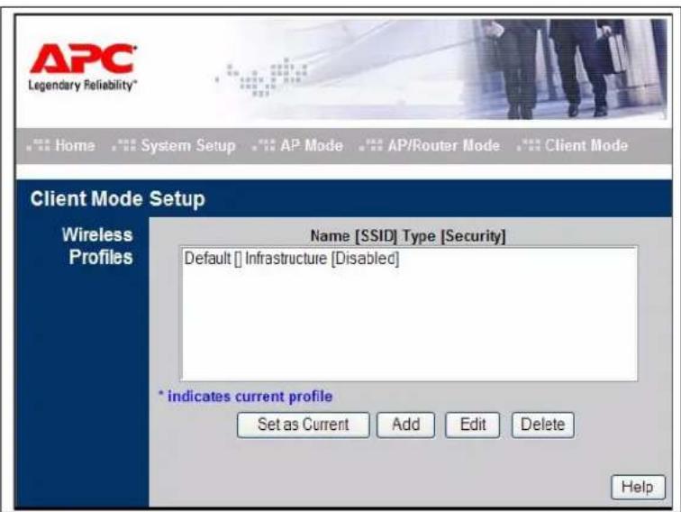 APC Legendary Reliability* Home System Setup AP Mode AP/Router Mode Client Mode Client Mode Setup Wireless Profiles Name [SSID] Type [Security] Default [] Infrastructure [Disabled] * indicates current profile Set as Current Add Edit Delete Help