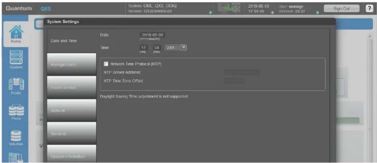 Quantum QXS System: OBE_QXS_GEN2 Version: GT265R009-03 2019-05-00 17:54:45 User manage Session: 29:27 Sign Out System Settings Date and Time Date: 2019-05-09 (Configuration) Time: 17 : 54 24H (HP) (MP) Manage Users Impact License Network Services System information ■ Network Time Protocol (NTP) NTP Server Address: NTP Time Zone Offset Daylight Saving Time adjustment is not supported