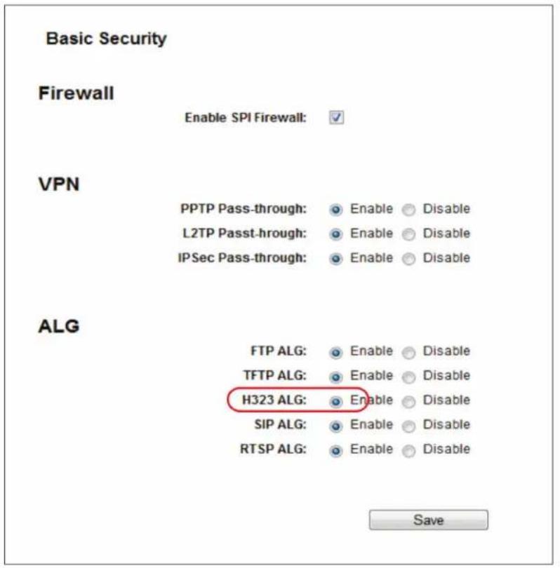 Basic Security Firewall Enable SPI Firewall: VPN PPTP Pass-through: Enable Disable L2TP Passt-through: Enable Disable IPSec Pass-through: Enable Disable ALG FTP ALG: Enable Disable TFTP ALG: Enable Disable H323 ALG: Enable Disable SIP ALG: Enable Disable RTSP ALG: Enable Disable Save