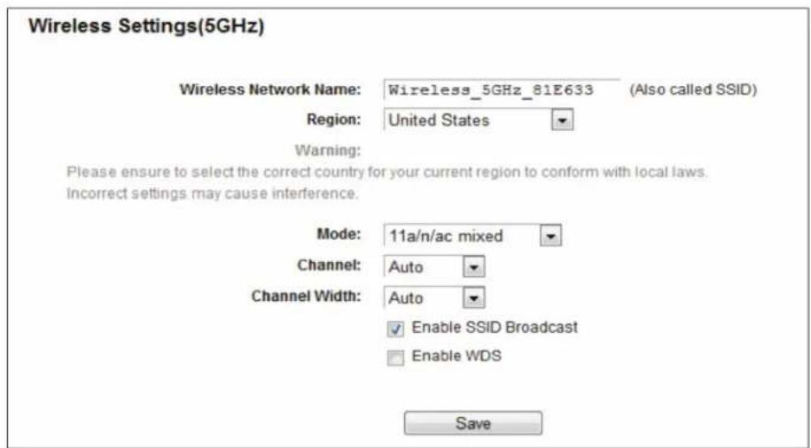 Wireless Settings(5GHz) Wireless Network Name: Wireless_5GHz_81E633 (Also called SSID) Region: United States Warning: Please ensure to select the correct country for your current region to conform with local laws. Incorrect settings may cause interference. Mode: 11a/n/ac mixed Channel: Auto Channel Width: Auto Enable SSID Broadcast Enable WDS Save