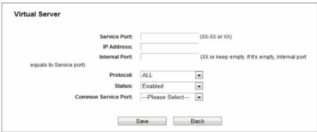 Virtual Server Service Port: (XX-XX or XX) IP Address: Internal Port: (XX or keep empty. If it's empty, Internal port equals to Service port) Protocol: ALL Status: Enabled Common Service Port: --Please Select-- Save Back