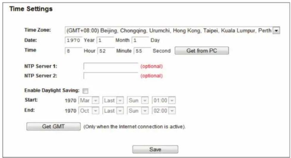 Time Settings Time Zone: (GMT+08:00) Beijing, Chongqing, Urumchi, Hong Kong, Taipei, Kuala Lumpur, Perth Date: 1970 Year 1 Month 1 Day Time 8 Hour 52 Minute 55 Second Get from PC NTP Server 1: (optional) NTP Server 2: (optional) Enable Daylight Saving: Start: 1970 Mar Last Sun 01:00 End: 1970 Oct Last Sun 02:00 Get GMT (Only when the Internet connection is active). Save