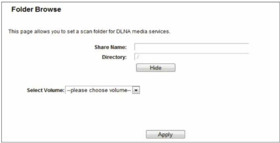 Folder Browse This page allows you to set a scan folder for DLNA media services. Share Name: Directory: Hide Select Volume: --please choose volume-- Apply