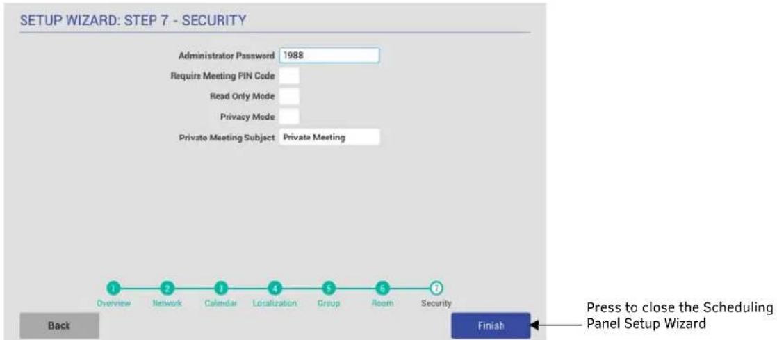 SETUP WIZARD: STEP 7 - SECURITY Administrator Password 1988 Require Meeting PIN Code Read Only Mode Privacy Mode Private Meeting Subject Private Meeting Overview Network Calendar Localization Group Room Security Back Finish Press to close the Scheduling Panel Setup Wizard