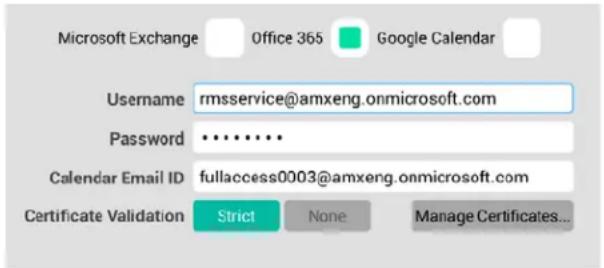Microsoft Exchange Office 365 Google Calendar Username rmsservice@amxeng.onmicrosoft.com Password ········ Calendar Email ID fullaccess0003@amxeng.onmicrosoft.com Certificate Validation Strict None Manage Certificates...