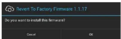 Revert To Factory Firmware 1.1.17 Do you want to install this firmware? Cancel OK