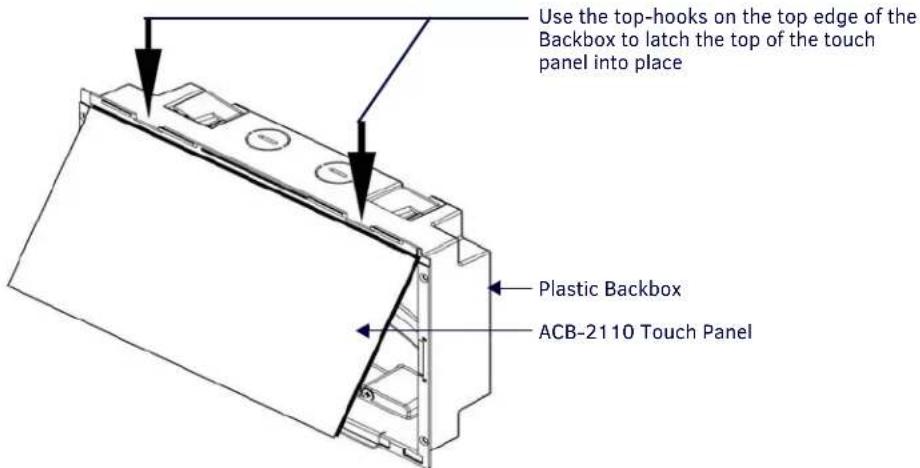 Use the top-hooks on the top edge of the Backbox to latch the top of the touch panel into place Plastic Backbox ACB-2110 Touch Panel