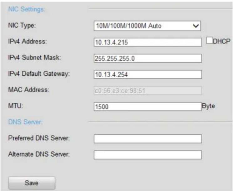 NIC Settings: NIC Type: 10M/100M/1000M Auto IPv4 Address: 10.13.4.215 DHCP IPv4 Subnet Mask: 255.255.255.0 IPv4 Default Gateway: 10.13.4.254 MAC Address: c0:56:e3:ce:98:51 MTU: 1500 Byte DNS Server: Preferred DNS Server: Alternate DNS Server: Save