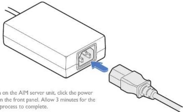 on the AIM server unit, click the power in the front panel. Allow 3 minutes for the process to complete.
