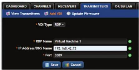DASHBOARD CHANNELS RECEIVERS TRANSMITTERS C-USB LAN View Transmitters Add VDI Update Firmware * VDI Type RDP * * RDP Name Virtual Machine 1 * IP Address/DNS Name 192.168.42.73 * Port 3389 Save Cancel